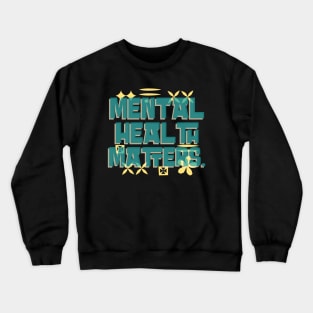 Mental Health Matters Mental Health Awareness Crewneck Sweatshirt